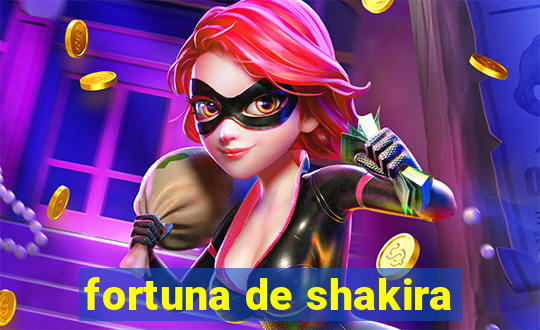 fortuna de shakira